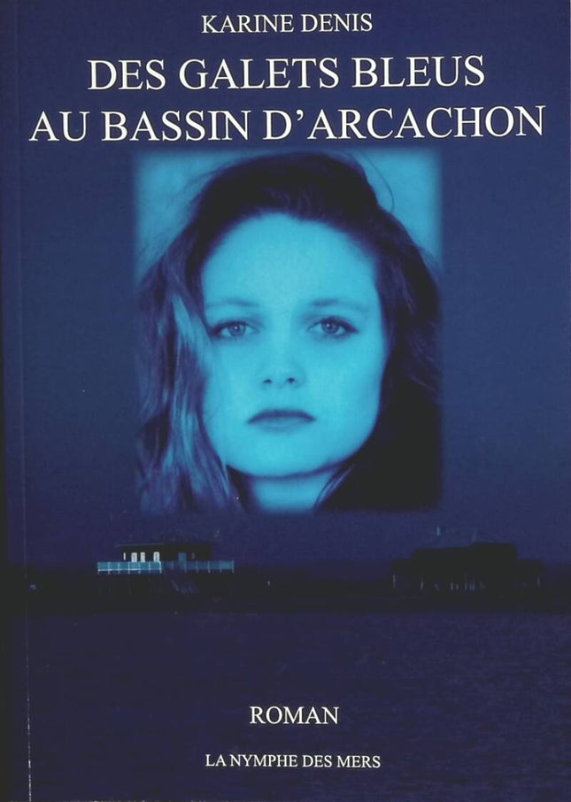 Des galets bleus au Bassin d’Arcachon Karine Denis roman contemporain intrigue régionale Gironde lecture détente - livre
