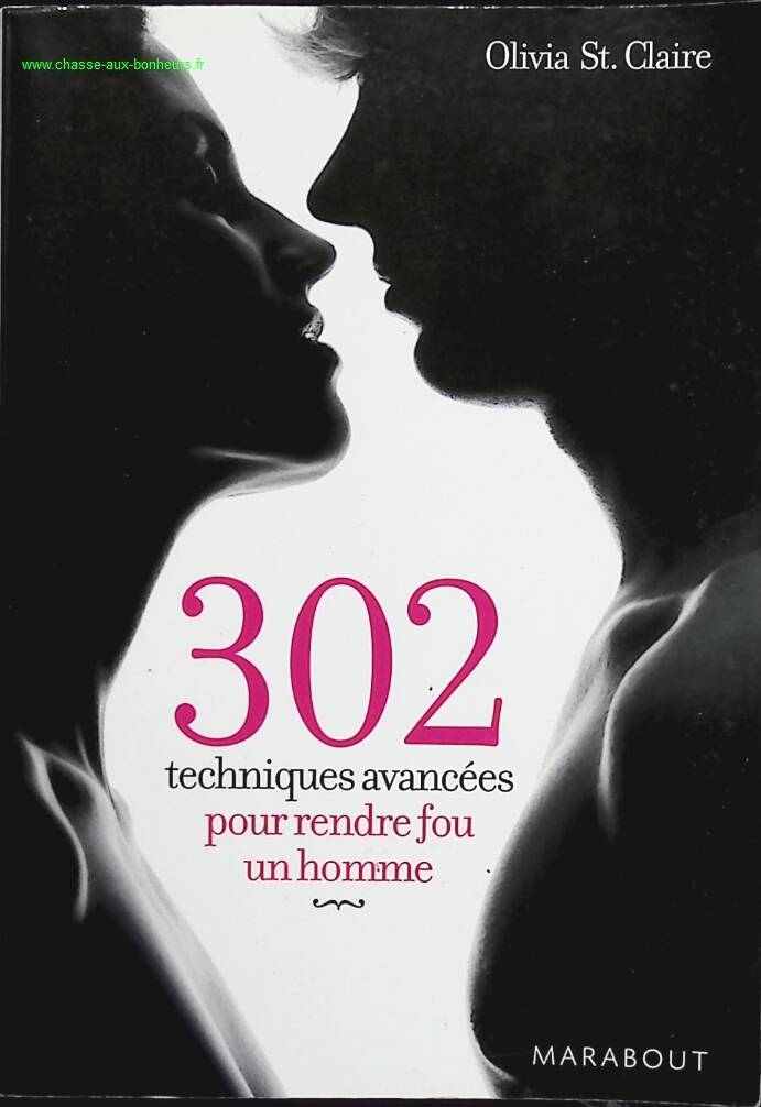 302 fortgeschrittene Techniken, um einen Mann in den Wahnsinn zu treiben – Olivia Saint-Claire – Buch