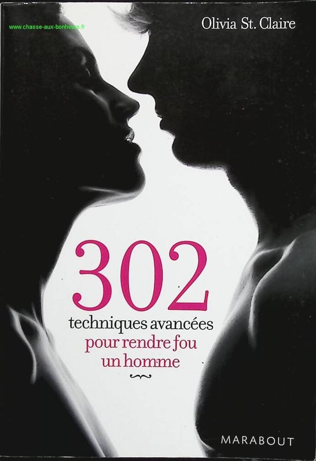 302 fortgeschrittene Techniken, um einen Mann in den Wahnsinn zu treiben – Olivia Saint-Claire – Buch