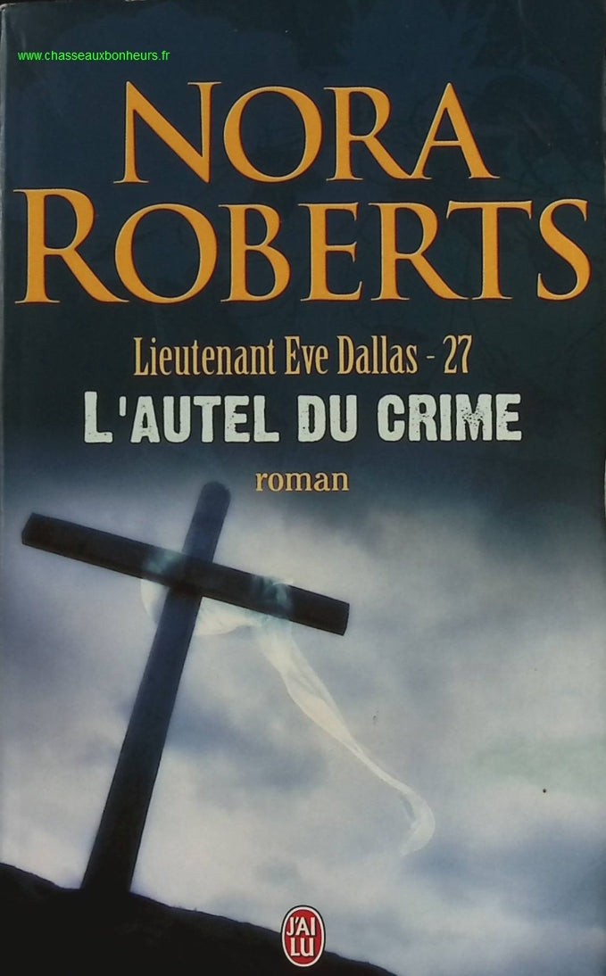 Lieutenant eve dallas, tome 27 - L'autel du crime - Nora Roberts - livre