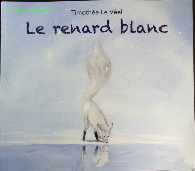 Le Renard blanc - Album jeunesse poétique et animalier de Timothée Le Véel - livre