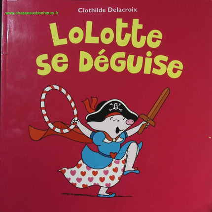 Lolotte se déguise - Clothilde Delacroix - livre