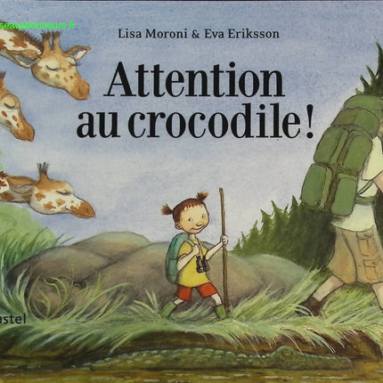 Attention au crocodile ! - Lisa Moroni, Eva Eriksson - livre