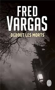 Debout les morts – Fred Vargas, polar français captivant et mystérieux - livre