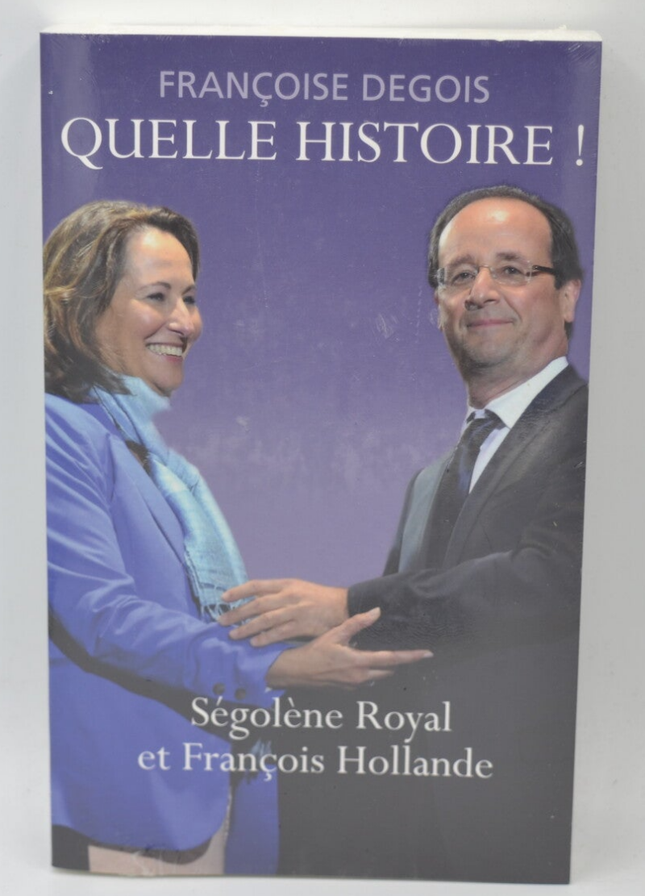 Quelle histoire ! Ségolène Royal et François Hollande - Françoise Degois - livre