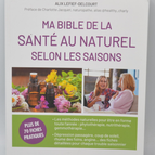 Ma bible de la santé au naturel selon les saisons - Alix Lefief-Delcourt - livre