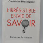 The irresistible desire to know Builders of science - Catherine Bréchignac - book