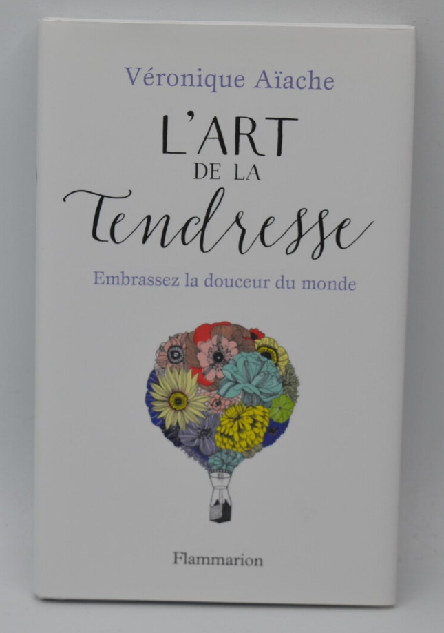 Die Kunst der Zärtlichkeit. Umarme die Süße der Welt – Véronique Aïache – Buch