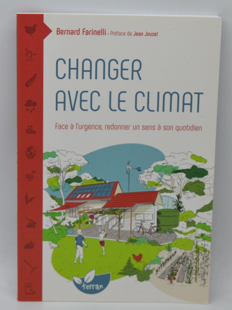 Changer avec le climat Face à l'urgence redonner un sens à son quotidien - Bernard Farinelli - livre