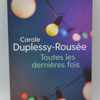Toutes Les Dernières Fois - Carole Duplessy-Rousée - livre