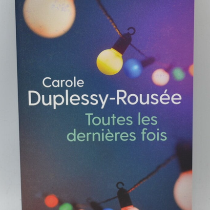 Toutes Les Dernières Fois - Carole Duplessy-Rousée - livre