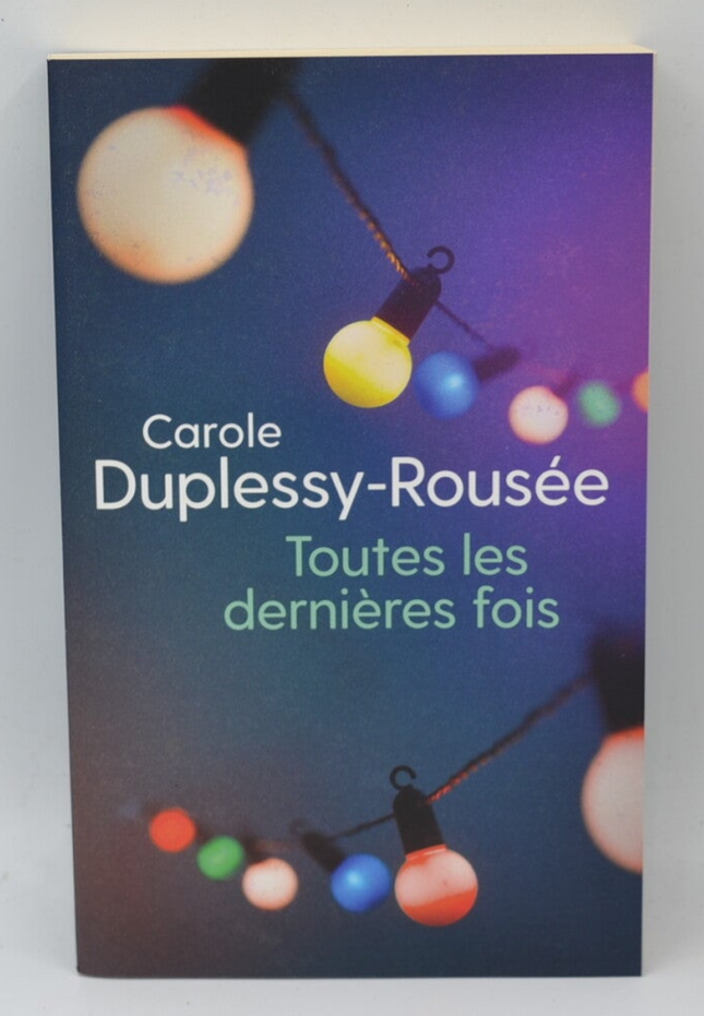Toutes les dernières fois – Carole Duplessy-Rousée – roman contemporain, émotions, relations humaines et seconde chance - livre