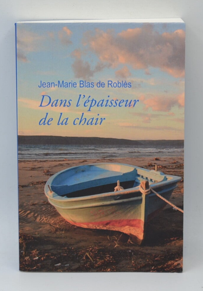 Dans l'épaisseur de la chair - Jean-Marie Blas De Roblès - livre