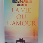La vie ou l'amour - Jérôme Arnaud Wagner - livre