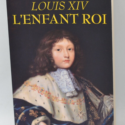 Louis XIV L'enfant roi - François-Guillaume Lorrain - Livre