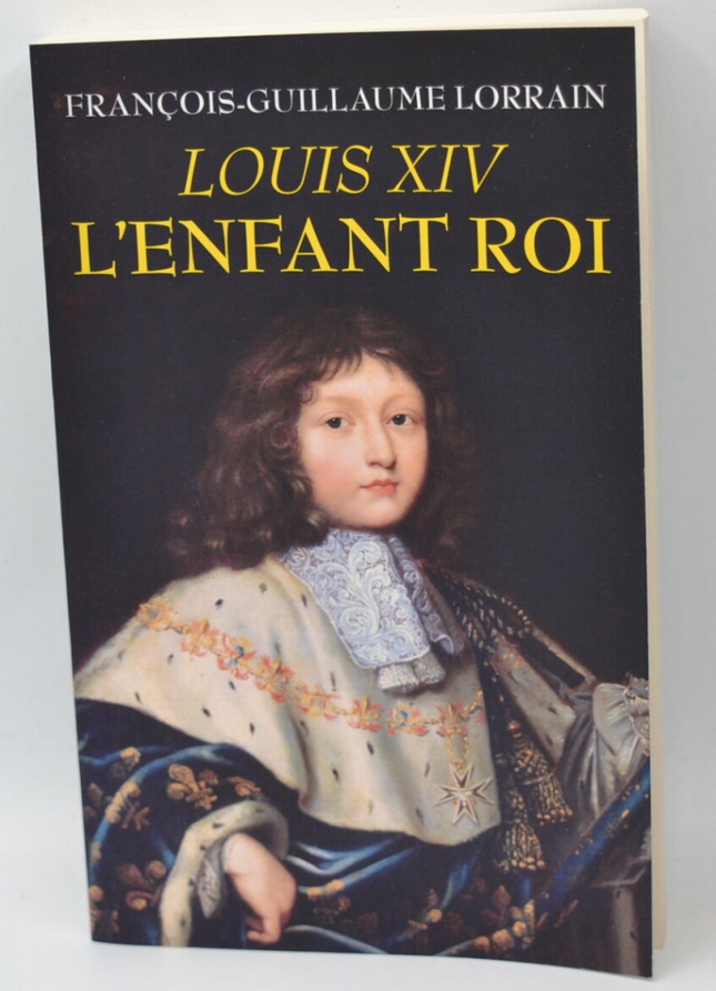Louis XIV L'enfant roi - François-Guillaume Lorrain - Livre