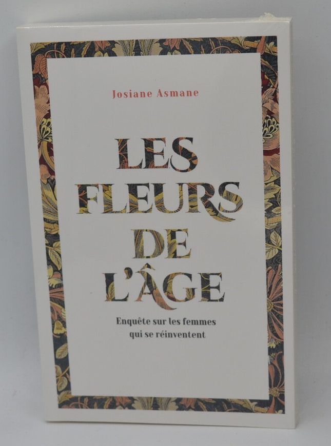 Die Blumen des Alters: Eine Untersuchung über Frauen, die sich neu erfinden – Josiane Asmane – Buch
