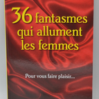 36 Fantasmes Qui Allument Les Femmes Pour vous faire plaisir. - J. Aphrodite - Livre