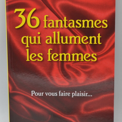 36 Fantasmes Qui Allument Les Femmes Pour vous faire plaisir. - J. Aphrodite - Livre
