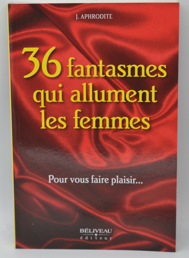 36 Fantasmes Qui Allument Les Femmes Pour vous faire plaisir. - J. Aphrodite - Livre