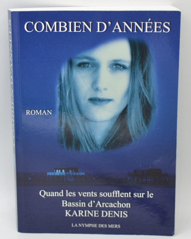 Combien d’années quand les vents soufflent sur le Bassin d’Arcachon Karine Denis roman contemporain Gironde mémoire émotions - livre