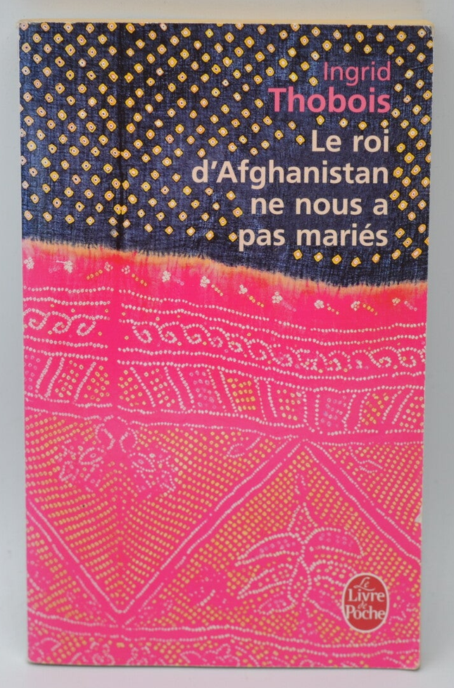 Der König von Afghanistan hat uns nicht geheiratet - Ingrid Thobois - 2008 - Buch