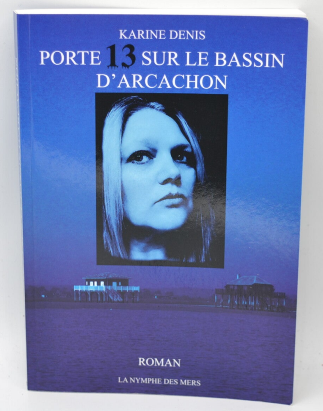 Porte 13 sur le bassin d'Arcachon - Karine Denis - 2018 - livre