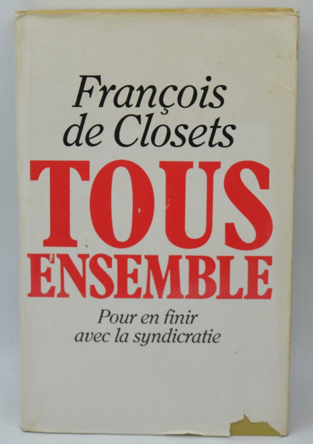 Tous ensemble. Pour en finir avec la syndicratie - François de Closets - 1985 - livre