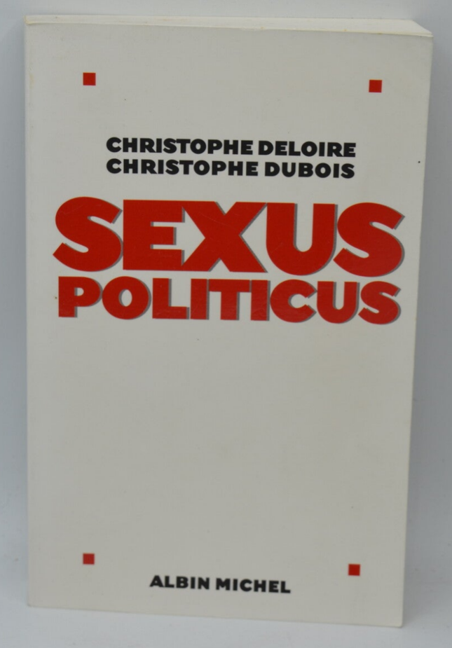 Sexus politicus - Christophe Dubois Christophe Deloire - 2006 - livre