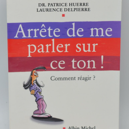 Hör auf, so mit mir zu reden! Wie soll ich reagieren? - Doktor Patrice Huerre, Laurence Delpierre - 2008 - Buch