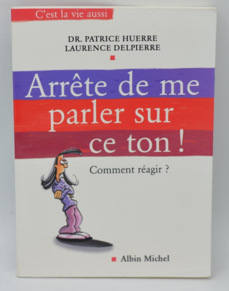 Stop talking to me like that! How should I react? - Doctor Patrice Huerre, Laurence Delpierre - 2008 - book