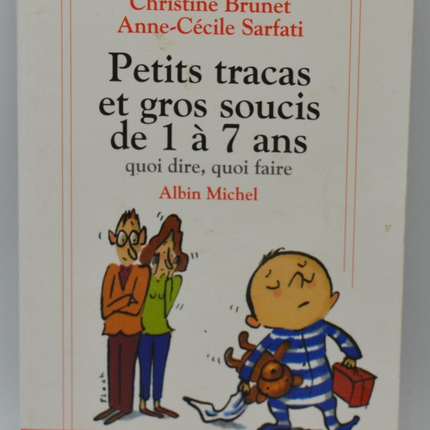 Little worries and big concerns from 1 to 7 years old What to say, what to do? - Christine Brunet - 2002 - book