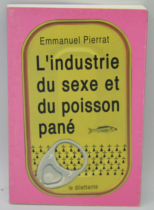L'Industrie du sexe et du poisson pané - Emmanuel Pierrat - 2004 - livre