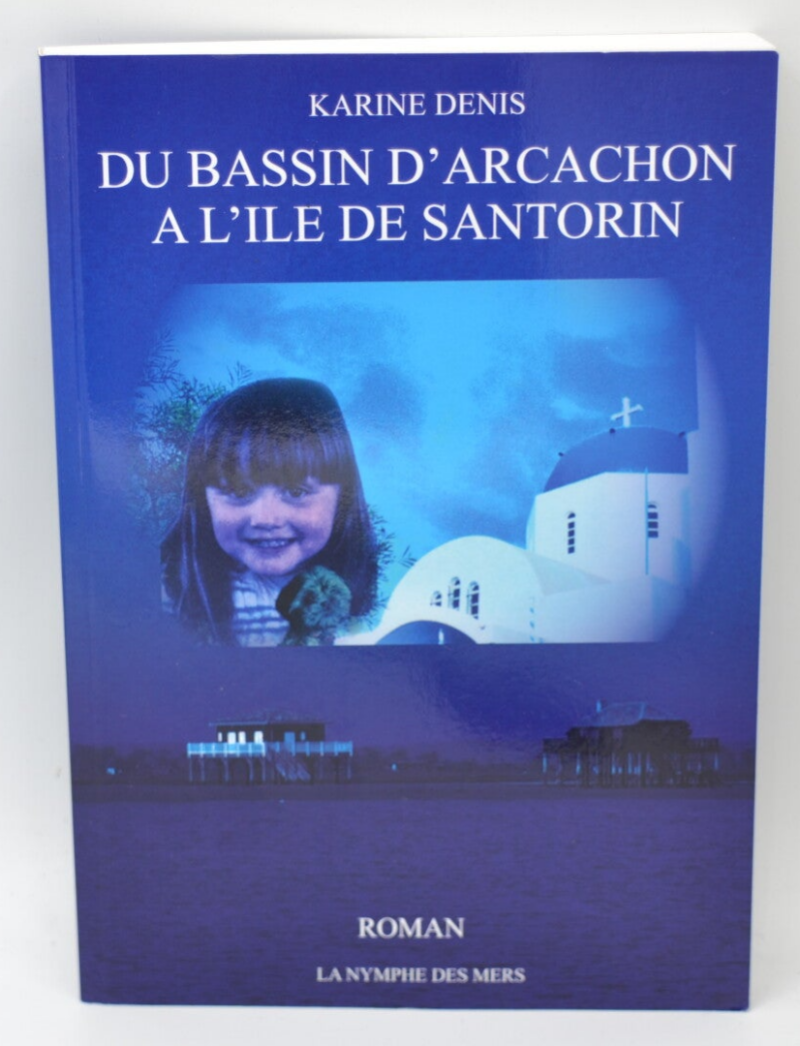 Du Bassin D'Arcachon A L'Ile De Santorin - Karine Denis - 2022 - livre