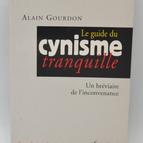 The Guide to Quiet Cynicism A Breviary of Impropriety - Alain Gourdon - 2000 - book