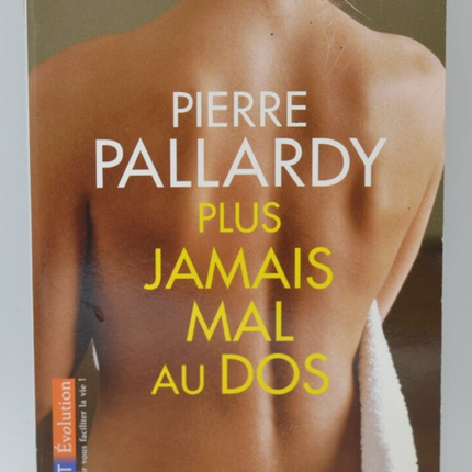 Plus jamais mal au dos - Pierre PALLARDY - 2007 - livre