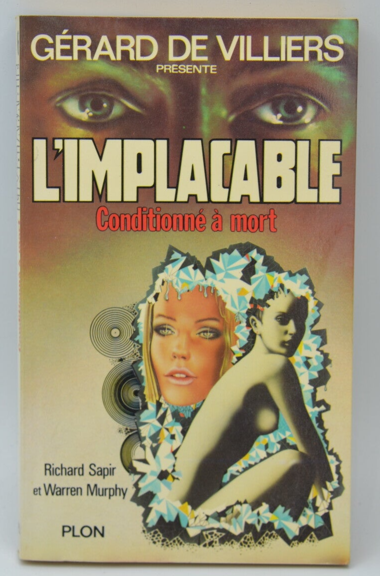 Conditionné à mort - tome 6 - L'implacable - Gérard de Villiers - Richard Sapir Warren Murphy - 1978 - livre