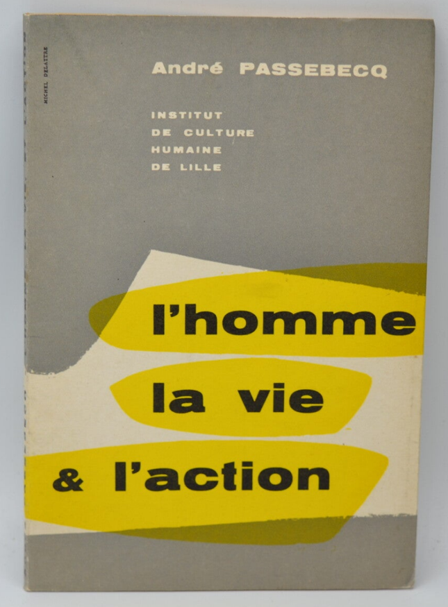 L'homme la vie & l'action - André Passebecq - 1962 - livre