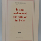 Je dirai malgré tout que cette vie fut belle - Jean d' Ormesson - 2017 - livre