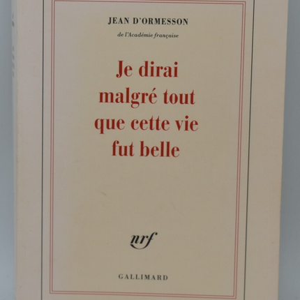 Je dirai malgré tout que cette vie fut belle - Jean d' Ormesson - 2017 - livre