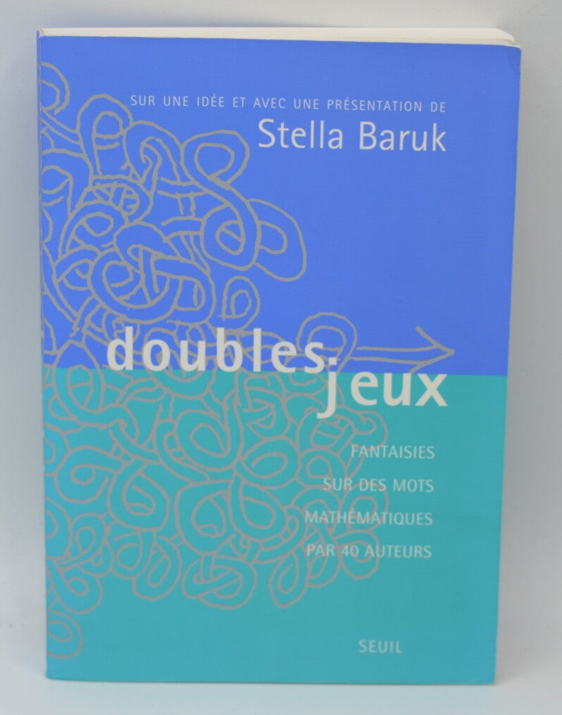 Doubles Jeux. Fantaisies sur des mots mathématiques par 40 auteurs - Stella Baruk - 2000 - livre