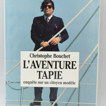 The Tapie Adventure: Investigation into a Model Citizen - Christophe Bouchet - 1992 - book