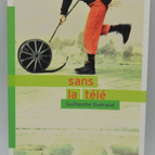 Sans la télé - Guillaume Guéraud - 2010 - livre