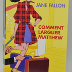 Comment Larguer Matthew - Jane Fallon - 2009 - livre