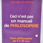 This is not a PHILOSOPHY manual - Charles Pépin - 2011 - book