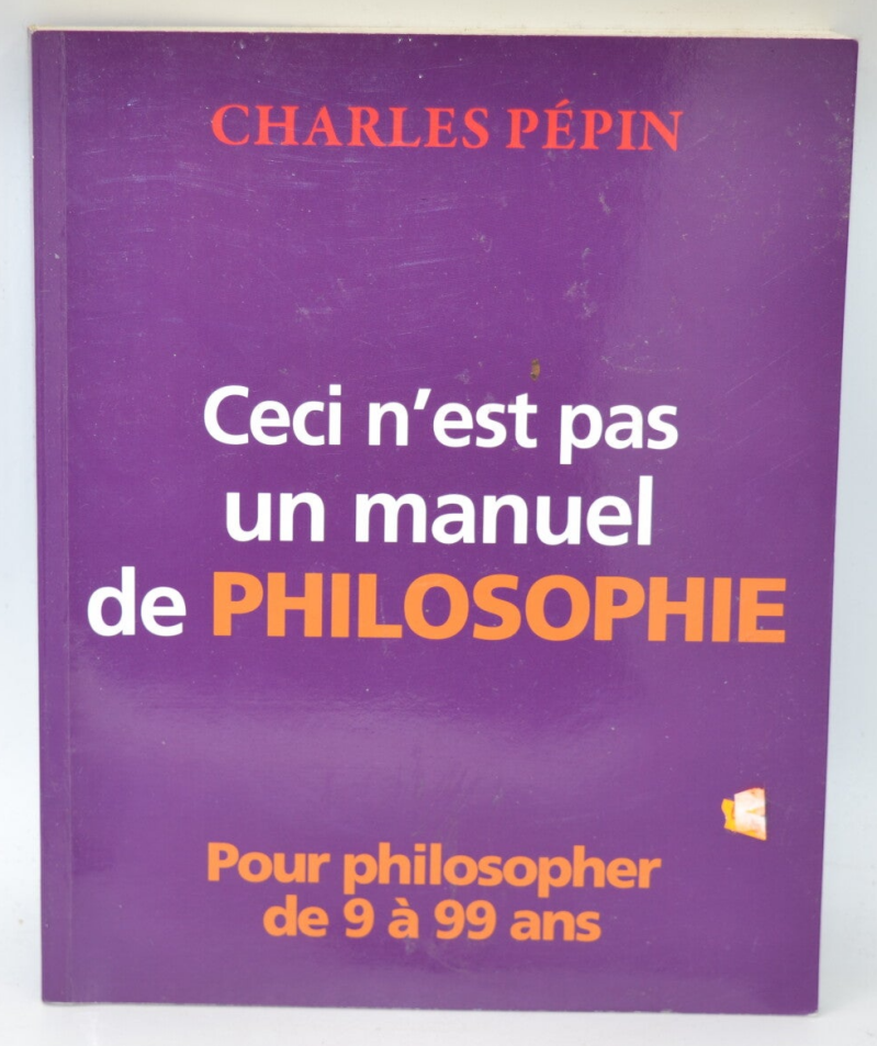 Ceci n'est pas un manuel de PHILOSOPHIE - Charles Pépin - 2011 - livre
