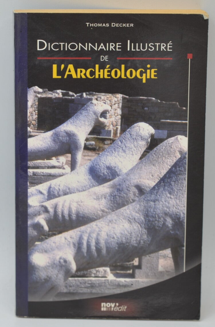 Dictionnaire illustré de l'archéologie - Decker Thomas - 2005 - livre