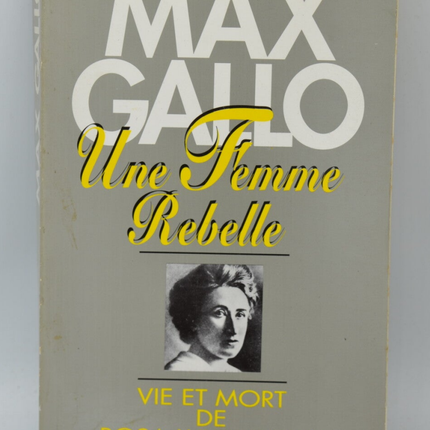 Une femme rebelle Vie et mort de Rosa Luxemburg - Max Gallo - 1992 - Livre