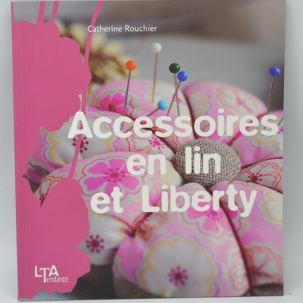 Accessoires en lin et Liberty - Catherine Rouchié - 2007 - livre