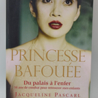 Princesse bafouée. du palais à l'enfer, 14 ans de combat pour retrouver mes enfants - Jacqueline Pascarl - 2009 - livre